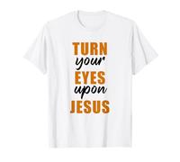 Turn Your Eyes Upon Jesus - Passover Easter Christian Faith Camiseta