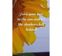 Turn your face to the sun and let the shadows fall behind (Flowers for you)