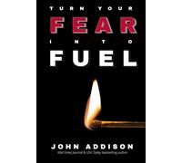 Turn Your Fear Into Fuel