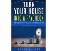 Turn Your Home into A Paycheck: Proven Strategies To Sell Fast, Save Money and Put More Cash In Your Pocket - With a Step-By-Step Net Proceeds Calculator