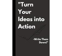 Turn Your Ideas into Action: "A Motivational Journal to Boost productivity and Achieve YOUR GOALS"
