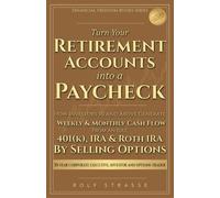 Turn Your Retirement Accounts Into a Paycheck: How Investors 50 and Above Generate Weekly and Monthly Cash Flow From an Idle 401(k), IRA, or Roth IRA ... Options (Financial Freedom Books Series)
