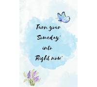 Turn your Someday into Right now: A Blank Journal for Turning Ambition Into Action - Start Today. Your everyday journal to turn goals into action. Great motivational notebook journal gift. Blue.