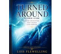 Turned Around Leader Guide: Divine Encounters that Change Lives Forever (The Thriving and Wholeness Series)