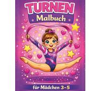 Turnen Malbuch für Mädchen im Alter von 3-5 Jahren: Kreatives Malbuch für kleine Turnerinnen | Spaßige Aktivitäten für Toddlers und Kindergarten