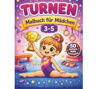 Turnen Malbuch für Mädchen im Alter von 3-5 Jahren: Kreatives Malbuch mit 50 fröhlichen Motiven für kleine Turnerinnen | Spaßige Aktivitäten für Kindergartenkinder