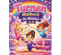 Turnen Malbuch für Mädchen im Alter von 4-8 Jahren: Ein zauberhaftes Turnen Malbuch mit 50 Motiven | Ideales Geschenk für kreative Mädchen, die Tanzen und Sport lieben