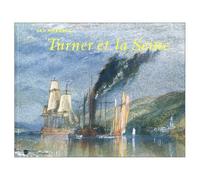 Turner et la Seine: Exposition, Londres, Tate Gallery, 29 juin-3 octobre 1999, Paris, Pavillon des arts, 27 octobre 1999-30 janvier 2000, Le Havre, ... André Malraux, 11 mars-12 juin 2000