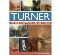 Turner: His Life & Works In 500 Images (Great Artists)