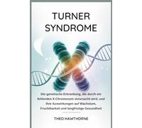Turner Syndrome: Die genetische Erkrankung, die durch ein fehlendes X-Chromosom verursacht wird, und ihre Auswirkungen auf Wachstum, Fruchtbarkeit und langfristige Gesundheit