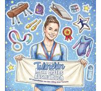 Turnerin - Mein erstes Ausmalbuch: 50 Ausmalbilder aus dem Alltag einer Turnerin - Turnen und Gymnastik Malbuch für Mädchen ab 6 Jahren mit Training, ... Balken, Reck, Boden, Medaillen und Pokalen