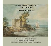 TURNER'S ISLE OF WIGHT SKETCHBOOK: A Revision to the 1979 Original Editon Compiled by Paul R. Secord With an Introductory Essay by Selby Whittingham