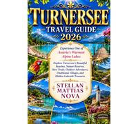 TURNERSEE TRAVEL GUIDE 2026: Experience One of Austria's Warmest Alpine Lakes: Explore Turnersee's Beautiful Beaches, Nature Reserves, Slow Trails, ... Villages, and Hidden Lakeside Treasures