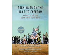 Turning 15 on the Road to Freedom: My Story of the 1965 Selma Voting Rights March