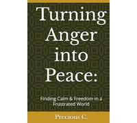 Turning Anger into Peace:: Finding Calm & Freedom in a Frustrated World