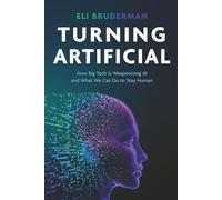 Turning Artificial: How Big Tech Is Weaponizing AI and What We Can Do to Stay Human