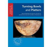 Turning Bowls and Platters (ELEMENTS OF WOODTURNING)
