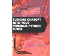 Turning ChatGPT Into Your Personal Python Tutor: Your Road from Novice to Skilled Professional