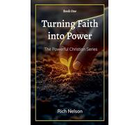 Turning Faith into Power (The Powerful Christian)
