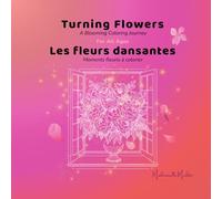 Turning Flowers - Les fleurs dansantes: A Blooming Coloring Journey - Moments fleuris à colorier (Mademoiselle Mirdita)
