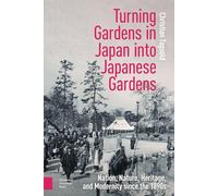 Turning Gardens in Japan into Japanese Gardens: Nation, Nature, Heritage, and Modernity since the 1890s