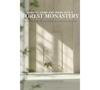 Turning Home and Work into a Forest Monastery: Layperson Seclusion in a Noisy World (Forest Path for Everyday Life)