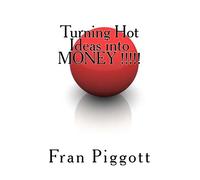 Turning Hot Ideas Into Money: Start A Business