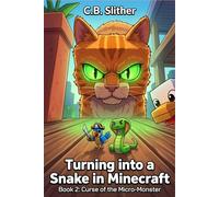 Turning into a Snake in Minecraft: Book 2: Curse of the Micro-Monster : An Unofficial 8-Bit Pixel Adventure for Kids (Level Up Your Reading)