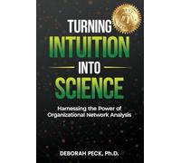 Turning Intuition Into Science: Harnessing the Power of Organizational Network Analysis