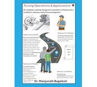 Turning Operations & Applications: A Complete Roadmap Designed to Transform a Trainee Into a Confident, Industry - Ready Process Engineer