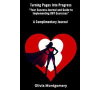 TURNING PAGES INTO PROGRESS TO CONQUER CODEPENDENCY: YOUR SUCCESS COMPLIMENTARY JOURNAL AND COMPANION GUIDE TO IMPLEMENTING DBT EXERCISES