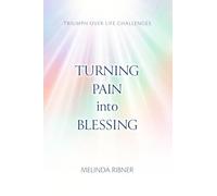 Turning Pain Into Blessing: Triumph Over Life Challenges