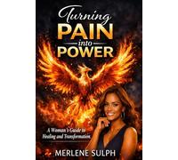 Turning Pain into Power: A Woman's Guide to Rising from What Broke You