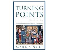 Turning Points: Decisive Moments In The History Of Christianity