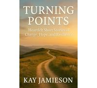 Turning Points: Heartfelt Short Stories of Change, Hope, and Resilience (Turning Points: Life-Changing Short Stories)