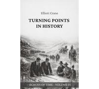 Turning Points in History: Battles, Treaties, and Crises That Shaped Empires: 1 (Echoes of Time)