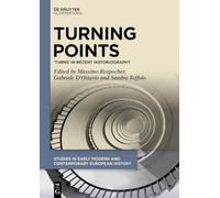 Turning Points: ‘Turns’ in Recent Historiography: 10 (Studies in Early Modern and Contemporary European History, 10)