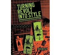 Turning Revolt into Style: The Process and Practice of Punk Graphic Design (Studies in Design and Material Culture)