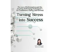 Turning Stress into Success : The Law of Reformation and the Amylene Reforming Techniques for Confidence, Clarity, and Growth (Forever Health & Beauty Mastery Series 終身健康美麗精通系列)