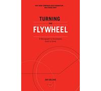 Turning the Flywheel: A Monograph to Accompany Good to Great: 6