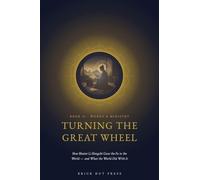 Turning the Great Wheel: How Master Li Hongzhi Gave the Fa to the World - and What the World Did With It: 2 (Turning the Wheel: The Life and Teaching of Master Li Hongzhi)