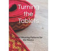 Turning the Tablets: Tablet Weaving Patterns for the Novice (Easy Weaving Series for Tablet Weaving)