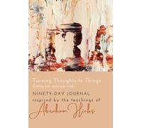 Turning thoughts to things! Getting into receiving mode.: 90 day Journal inspired by the teachings of Abraham Hicks
