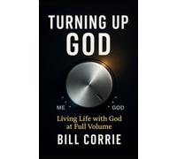 Turning Up God: Living Life with God at Full Volume