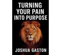 TURNING YOUR PAIN INTO PURPOSE: Overcoming Adverse Childhood Experiences (ACEs) and Improving Health Outcomes in Later-Life Adulthood