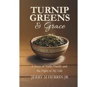 Turnip Greens & Grace: A Story of Faith, Family and the Fight of My Life