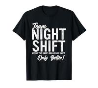 Turno nocturno de equipo Hacemos el mismo trabajo que el turno de día solo mejor Camiseta
