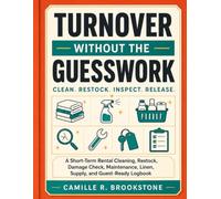 Turnover Without the Guesswork: A Short-Term Rental Cleaning, Restock, Damage Check, Maintenance, Linen, Supply, and Guest-Ready Logbook