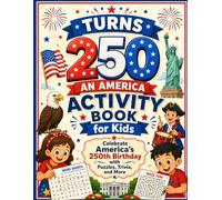 Turns 250: An America Activity Book for Kids: Celebrate America's 250th Birthday with Puzzles, Trivia, and More