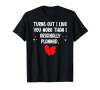Turns out I Like You More Than I Originally Planned Couples Camiseta